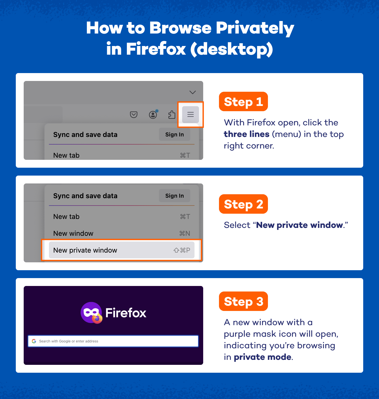 come navigare in privato in Firefox (desktop) 1 con Firefox aperto, fare clic sulle tre linee (menu) nell'angolo in alto a destra 2 selezionare "nuova finestra privata" 3 si aprirà una nuova finestra con l'icona di una maschera viola, che indica che stai navigando in modalità privata